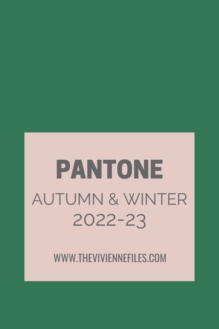 Adding a New Accent Colors to Your Wardrobe? Pantone Colors Autumn/Winter  2022/23 - The Vivienne Files